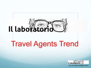 Travel Agents Trend

                http://lucadami.blogspot.com/
 