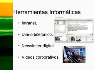 Herramientas Informáticas Intranet. Diario telefónico. Newsletter digital. Videos corporativos. 