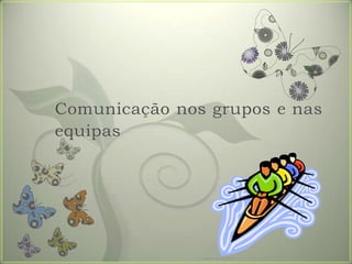 Comunicaçãonosgrupos e nasequipasFormador: Patrícia Ervilha