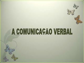 A COMUNICAÇÃO VERBAL,[object Object],Formador: Patrícia Ervilha,[object Object]