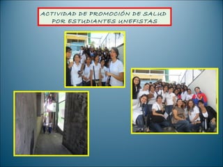 ACTIVIDAD DE PROMOCIÓN DE SALUD
  POR ESTUDIANTES UNEFISTAS
 