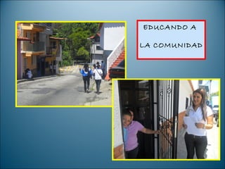 EDUCANDO A

LA COMUNIDAD
 