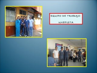 EQUIPO DE TRABAJO

    UNEFISTA
 