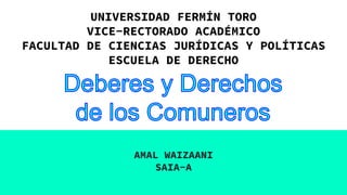 AMAL WAIZAANI
SAIA-A
UNIVERSIDAD FERMÍN TORO
VICE-RECTORADO ACADÉMICO
FACULTAD DE CIENCIAS JURÍDICAS Y POLÍTICAS
ESCUELA DE DERECHO
 