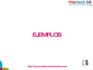 EJEMPLOS http://comunidad.artiemhotels.com/ 