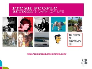 TU ERES EL PRÓXIMO!!!!! http://comunidad.artiemhotels.com/ 