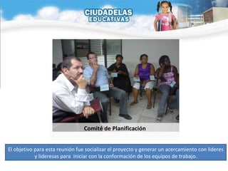 El objetivo para esta reunión fue socializar el proyecto y generar un acercamiento con lideres y lideresas para  iniciar con la conformación de los equipos de trabajo. Comité de Planificación 