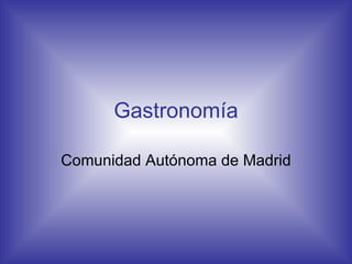 Gastronomía Comunidad Autónoma de Madrid 
