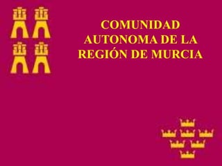 COMUNIDAD
 AUTONOMA DE LA
REGIÓN DE MURCIA
 