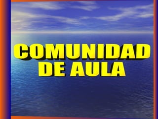 COMUNIDAD  DE AULA 