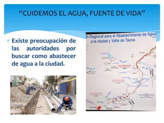 “CUIDEMOS EL AGUA, FUENTE DE VIDA”


Existe preocupación de
las autoridades por
buscar como abastecer
de agua a la ciudad.
 