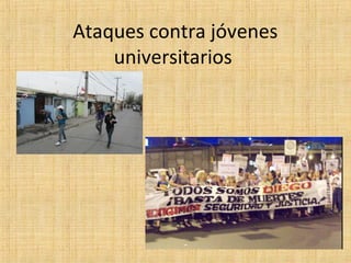 Ataques contra jóvenes
universitarios
 