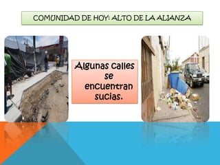 COMUNIDAD DE HOY: ALTO DE LA ALIANZA

Algunas calles
se
encuentran
sucias.

 