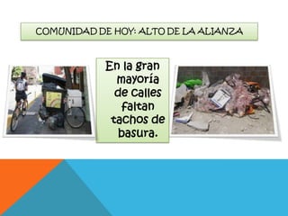 En la gran
mayoría
de calles
faltan
tachos de
basura.

 