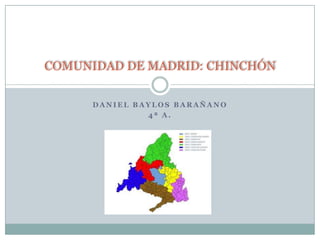 Daniel baylosbarañano 4ª a. COMUNIDAD DE MADRID: CHINCHÓN 
