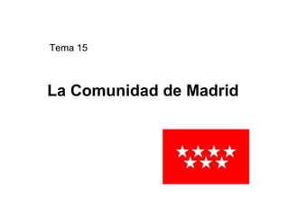 Tema 15



La Comunidad de Madrid
 