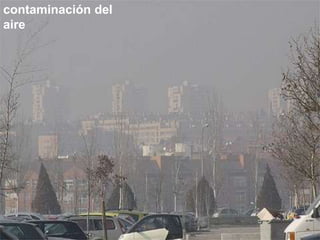 contaminación del
aire
 