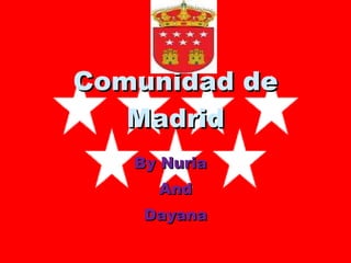 Comunidad de Madrid By Nuria  And Dayana 
