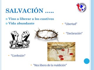  Vino a liberar a los cautivos
 Vida abundante
SALVACIÓN …..
 