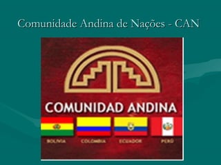 Comunidade Andina de Nações - CANComunidade Andina de Nações - CAN
 