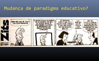 Mudança de paradigma educativo?
 