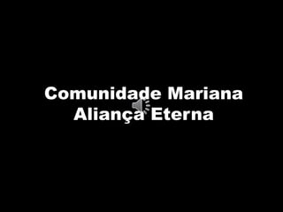 Comunidade Mariana
Aliança Eterna
 