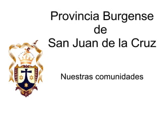 Provincia Burgense de  San Juan de la Cruz  Nuestras comunidades 