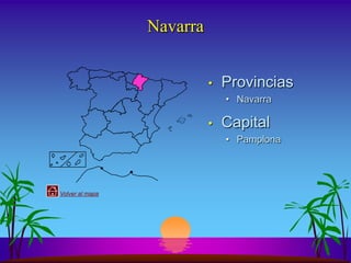 Navarra


                           •   Provincias
                               • Navarra

                           •   Capital
                               • Pamplona




Volver al mapa
 
