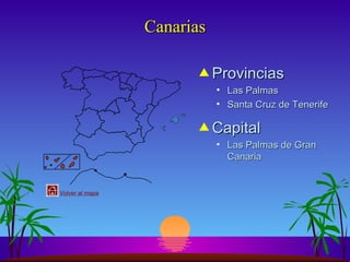 Canarias Provincias Las Palmas Santa Cruz de Tenerife Capital Las Palmas de Gran Canaria 
