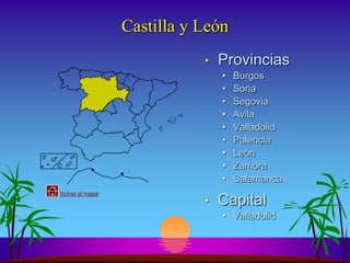 Castilla y León
                            •   Provincias
                                •   Burgos
                                •   Soria
                                •   Segovia
                                •   Avila
                                •   Valladolid
                                •   Palencia
                                •   León
                                •   Zamora
                                •   Salamanca
Volver al mapa
                            •   Capital
                                • Valladolid
 
