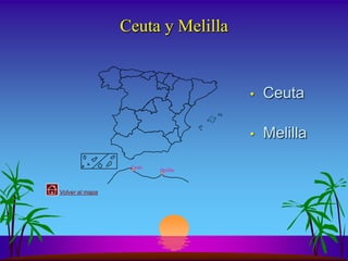 Ceuta y Melilla


                                    •   Ceuta

                                    •   Melilla
                  Ceuta
                          Melilla



Volver al mapa
 