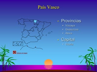País Vasco

                          •   Provincias
                              • Vizcaya
                              • Guipúzcoa
                              • Álava

                          •   Capital
                              • Vitoria


Volver al mapa
 