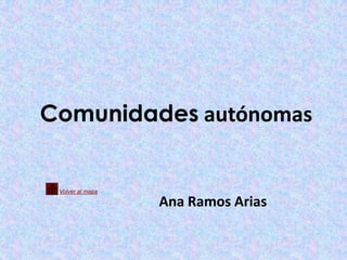 Comunidades autónomas


 Volver al mapa

                  Ana Ramos Arias
 