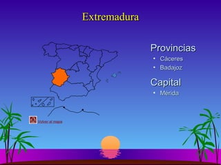 Extremadura
Provincias
• Cáceres
• Badajoz

Capital
• Mérida

Volver al mapa

 