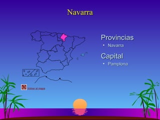 Navarra
Provincias
• Navarra

Capital
• Pamplona

Volver al mapa

 