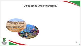 Seu Logotipo ou Nome Aqui
Seu Logotipo ou Nome Aqui
Seu Logotipo ou Nome Aqui
O que define uma comunidade?
4
 