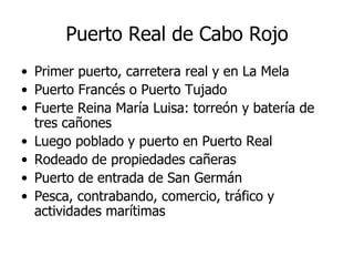 Puerto Real de Cabo Rojo ,[object Object],[object Object],[object Object],[object Object],[object Object],[object Object],[object Object]