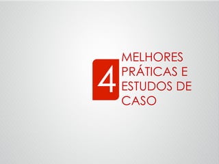 MELHORES
PRÁTICAS E
ESTUDOS DE
CASO
4
 