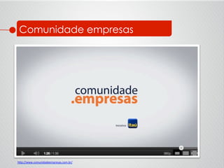 Comunidade empresas
h<p://www.comunidadeempresas.com.br/	
  	
  
 