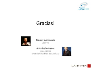 Gracias! Marcos Suarez Alais Latinvia Antonio Couttolenc Infoanalitica (Platinum Partner de Latinvia) 