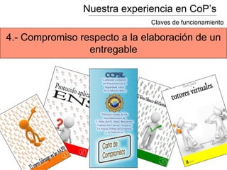 Nuestra experiencia en CoP’s
Claves de funcionamiento
4.- Compromiso respecto a la elaboración de un
entregable
 
