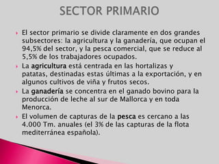 Espacios naturales protegidosLa superficie protegida de las islas supera el 40% de su territorio. 49 áreas naturales de especial protección reúne hasta el momento la isla de Mallorca.Seis de estos espacios cuentan con un régimen de protección especial: El Parque Nacional de Cabrera, la Reserva Natural de Ses Salines de Ibiza y Formentera y los Parques naturales de s'Albufera, Mondragó, saDragonera y s'Albufera des Grau.Menorca se beneficia además del sello internacional de Reserva de la Biosfera Ibiza y Formentera
