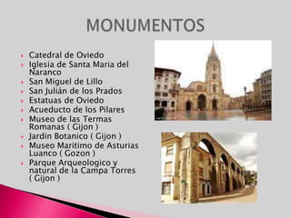 ESPACIOS NATURALESPaisajes protegidos: Paisaje protegido de Cabo Peñas.       Parque Natural de Somiedo. Parque Natural de las Fuentes del Narcea y del Ibias                                                                                   Parque Natural de RedesParque Natural Peña Ubiña-La MesaParque Natural de Ponga     Parque Nacional de Picos de Europa