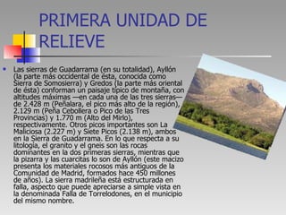 PRIMERA UNIDAD DE RELIEVE <ul><li>Las sierras de Guadarrama (en su totalidad), Ayllón (la parte más occidental de ésta, co...