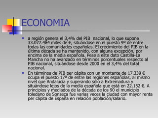 ECONOMIA <ul><li>a región genera el 3,4% del PIB  nacional, lo que supone 33.077.484 miles de €, situándose en el puesto 9...