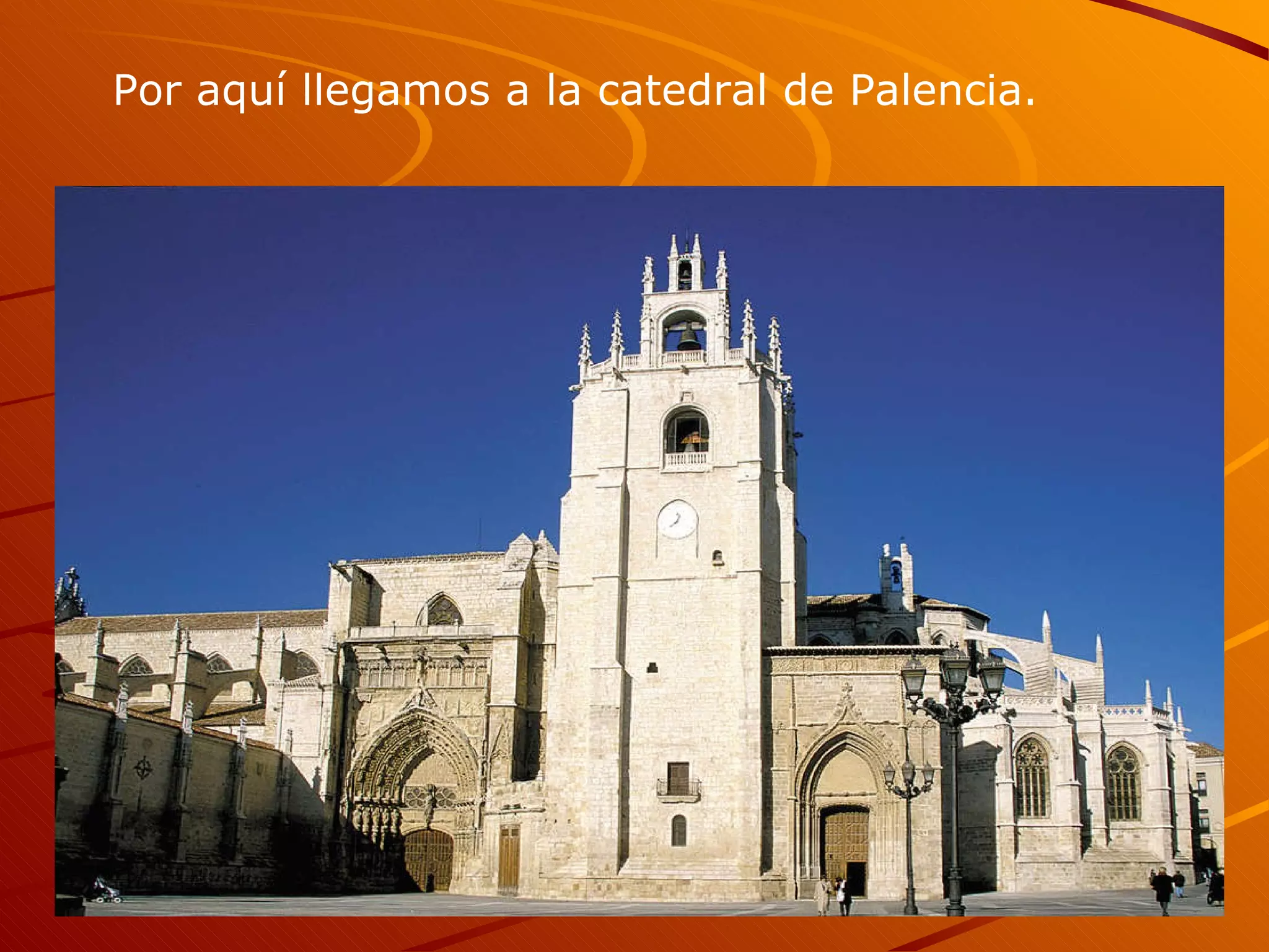 Por aquí llegamos a la catedral de Palencia.