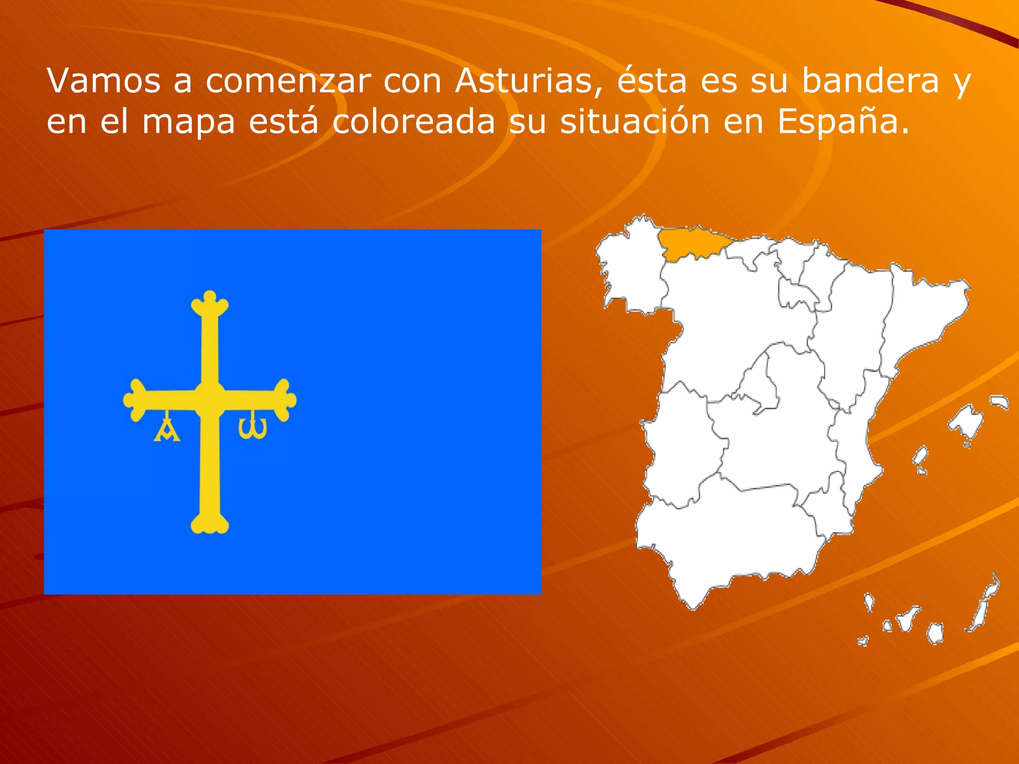Vamos a comenzar con Asturias, ésta es su bandera y en el mapa está coloreada su situación en España.