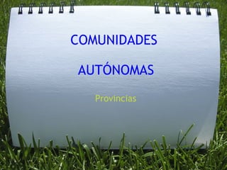COMUNIDADES    AUTÓNOMAS Provincias 