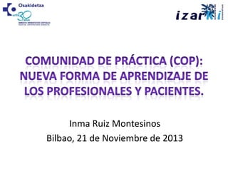 Inma Ruiz Montesinos
Bilbao, 21 de Noviembre de 2013
 