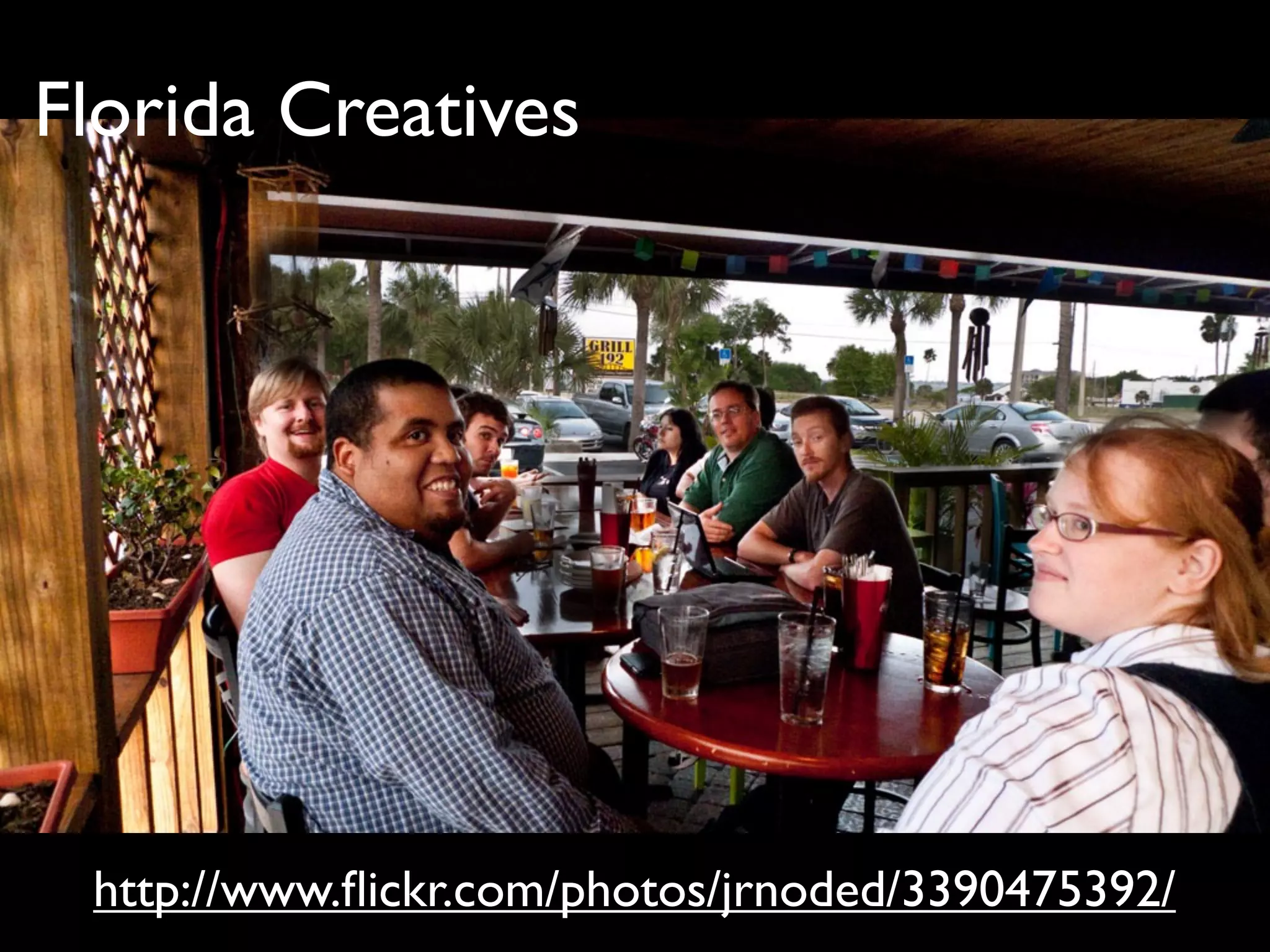 Florida Creatives




 http://www.ﬂickr.com/photos/jrnoded/3390475392/
 